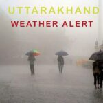 उत्तराखंड में फिर बदलेगा मौसम का मिजाज, 6 से 11 अक्टूबर तक येलो अलर्ट जारी